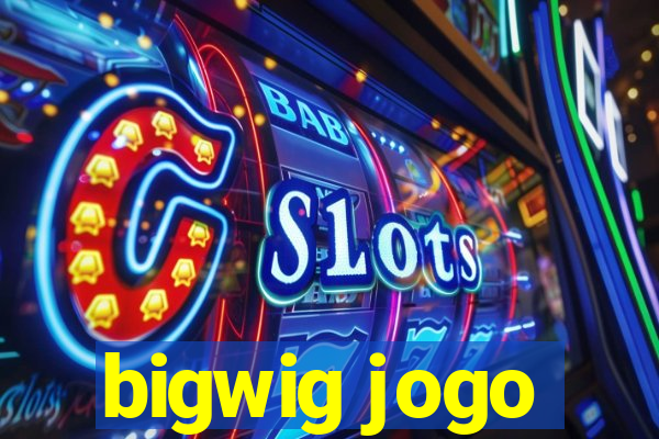 bigwig jogo